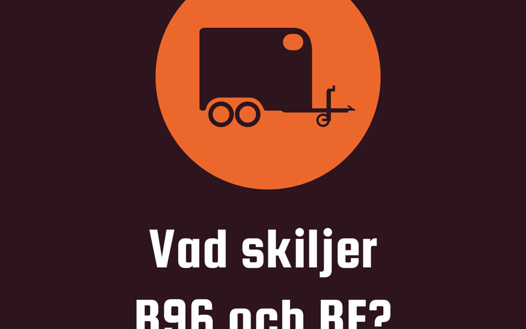 Skillnaden mellan B96 och BE – vilken släputbildning passar dig?